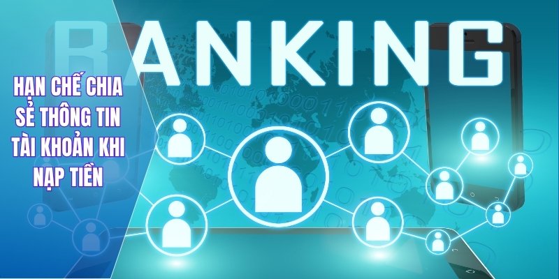 Hạn chế chia sẻ thông tin tài khoản khi nạp tiền